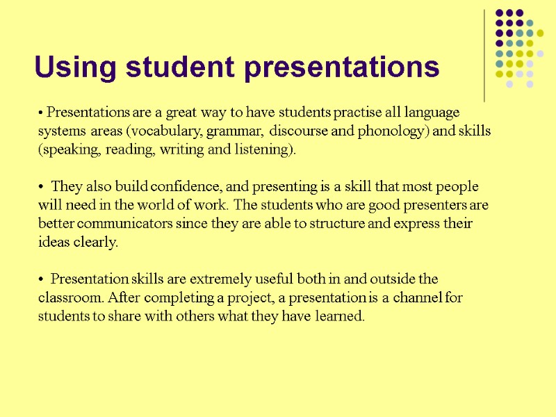 Using student presentations  Presentations are a great way to have students practise all